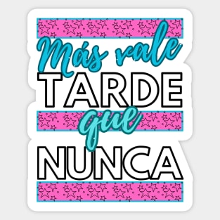 Más vale tarde que nunca - funny spanish quotes Sticker